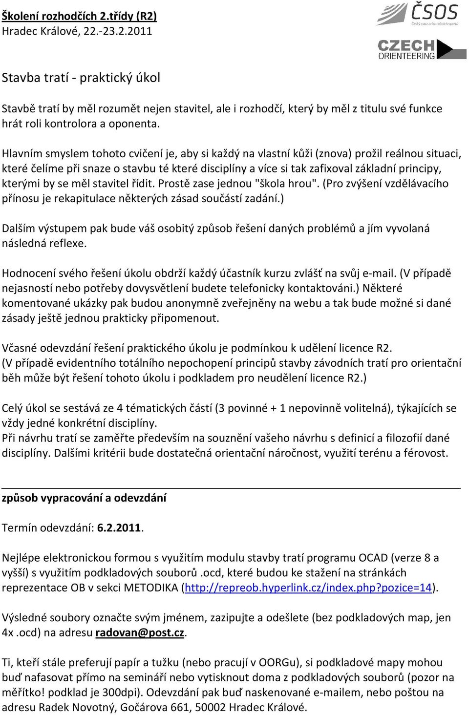 by se měl stavitel řídit. Prostě zase jednou "škola hrou". (Pro zvýšení vzdělávacího přínosu je rekapitulace některých zásad součástí zadání.