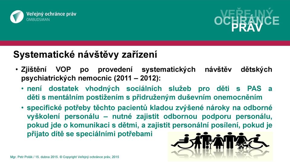 onemocněním specifické potřeby těchto pacientů kladou zvýšené nároky na odborné vyškolení personálu nutné zajistit