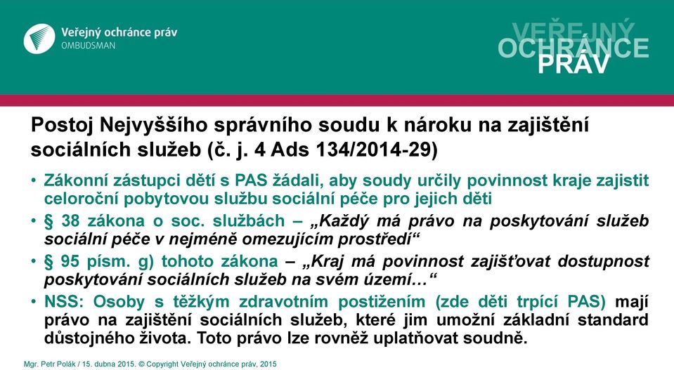 o soc. službách Každý má právo na poskytování služeb sociální péče v nejméně omezujícím prostředí 95 písm.