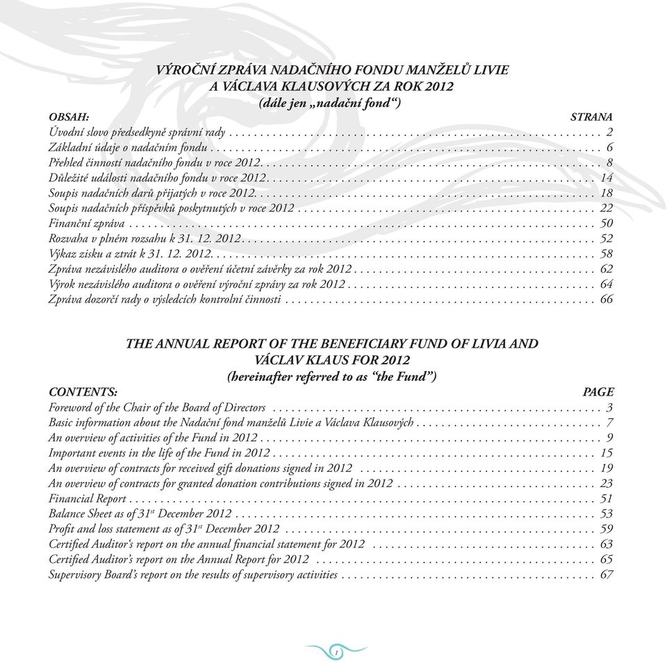 .................................................... 14 Soupis nadačních darů přijatých v roce 2012....................................................... 18 Soupis nadačních příspěvků poskytnutých v roce 2012.