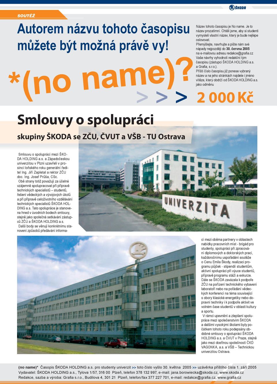 cz Vaše návrhy vyhodnotí redakční tým časopisu (zástupci ŠKODA HOLDING a.s. a Grafia, s.r.o.).