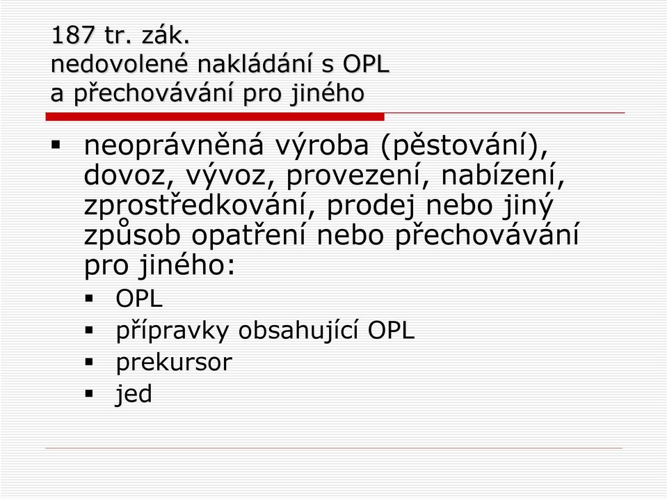 neoprávněná výroba (pěstování), dovoz, vývoz, provezení,