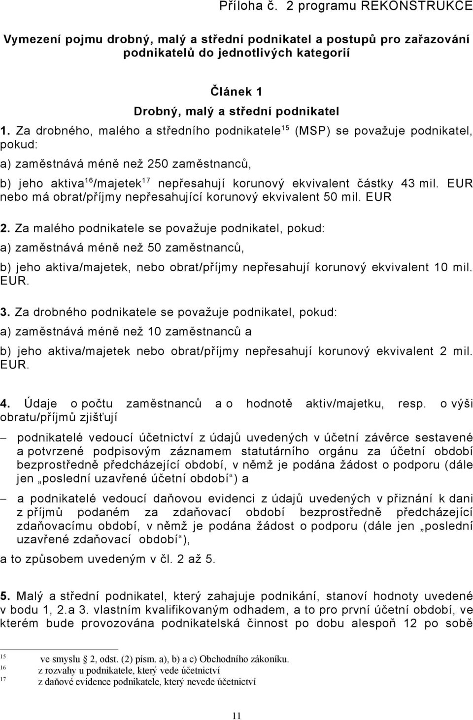 EUR nebo má obrat/příjmy nepřesahující korunový ekvivalent 50 mil. EUR 2.