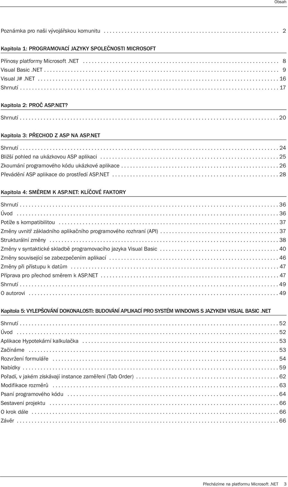 ...................................................................................... 17 Kapitola 2: PROČ ASP.NET? Shrnutí....................................................................................... 20 Kapitola 3: PŘECHOD Z ASP NA ASP.
