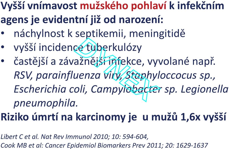 meningitidě vyšší incidence tuberkulózy častější a závažnější infekce, vyvolané např.