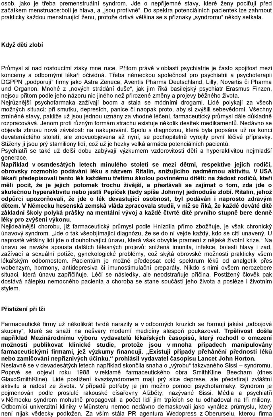 Když děti zlobí Průmysl si nad rostoucími zisky mne ruce. Přitom právě v oblasti psychiatrie je často spojitost mezi koncerny a odbornými lékaři očividná.