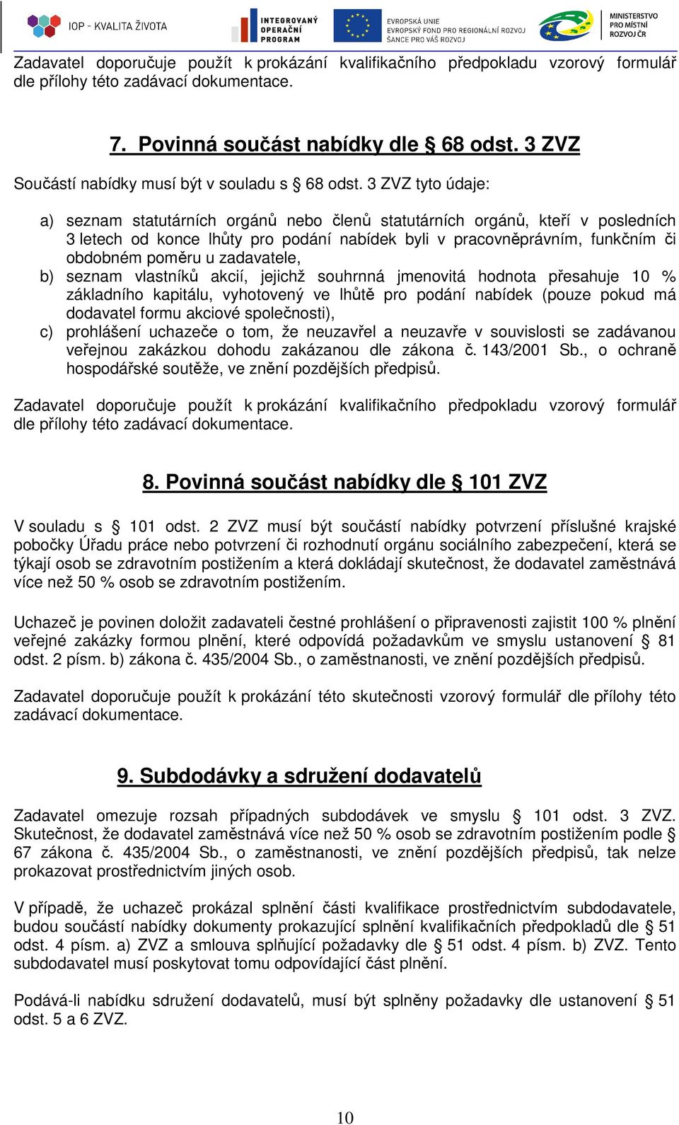 3 ZVZ tyto údaje: a) seznam statutárních orgánů nebo členů statutárních orgánů, kteří v posledních 3 letech od konce lhůty pro podání nabídek byli v pracovněprávním, funkčním či obdobném poměru u