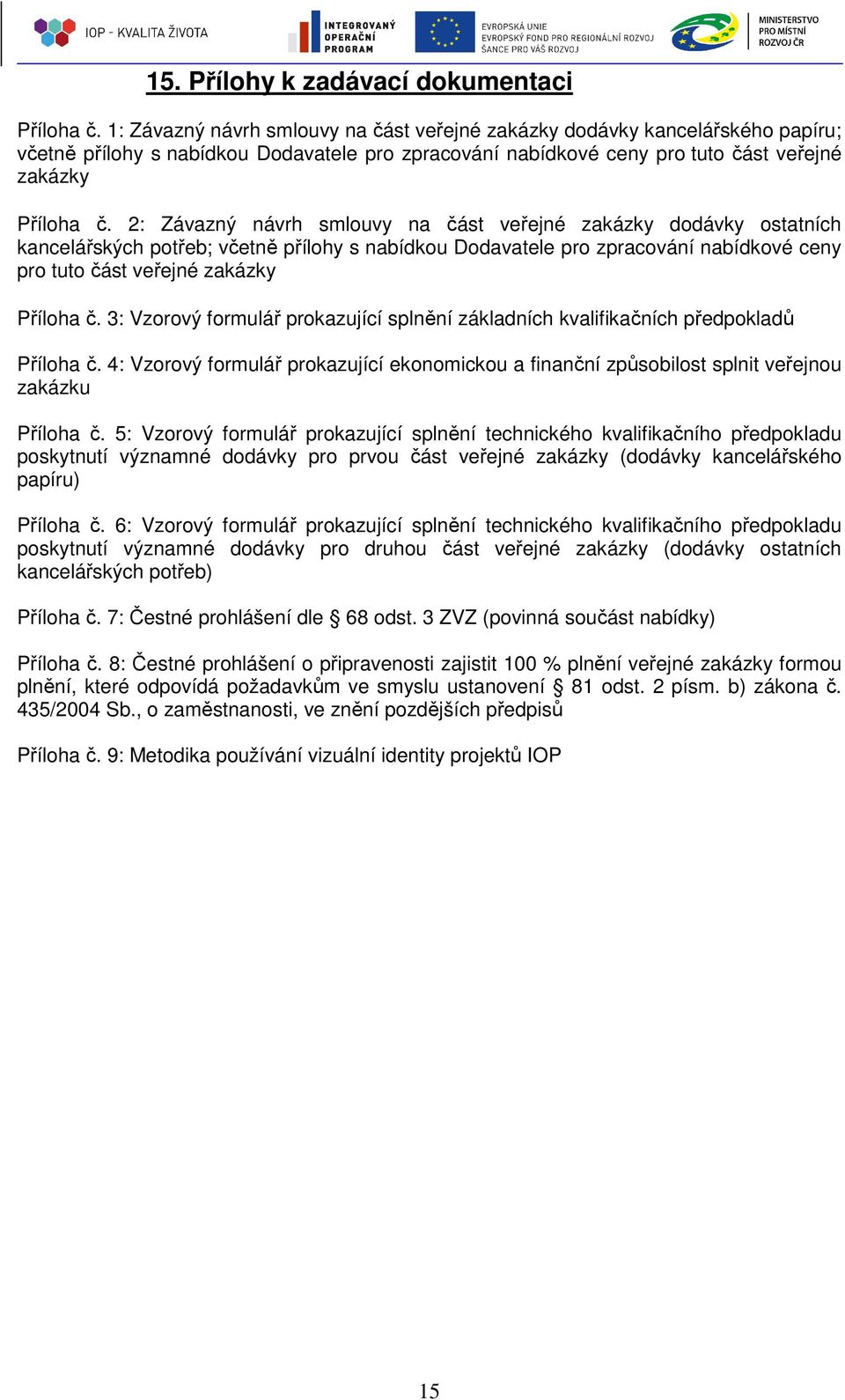 2: Závazný návrh smlouvy na část veřejné zakázky dodávky ostatních kancelářských potřeb; včetně přílohy s nabídkou Dodavatele pro zpracování nabídkové ceny pro tuto část veřejné zakázky Příloha č.