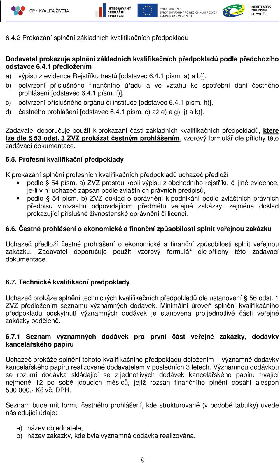 4.1 písm. c) až e) a g), j) a k)]. Zadavatel doporučuje použít k prokázání části základních kvalifikačních předpokladů, které lze dle 53 odst.