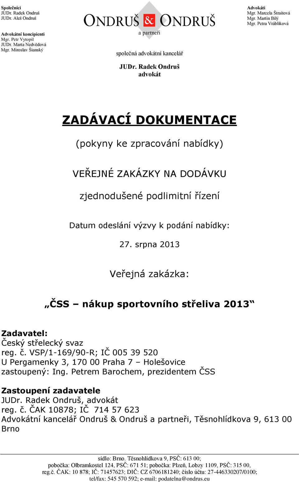 Radek Ondruš advokát ZADÁVACÍ DOKUMENTACE (pokyny ke zpracování nabídky) VEŘEJNÉ ZAKÁZKY NA DODÁVKU Datum odeslání výzvy k podání nabídky: 27.