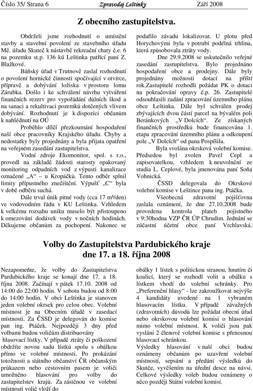 Došlo i ke schválení návrhu vytváření finančních rezerv pro vypořádání důlních škod a na sanaci a rekultivaci pozemků dotčených vlivem dobývání.