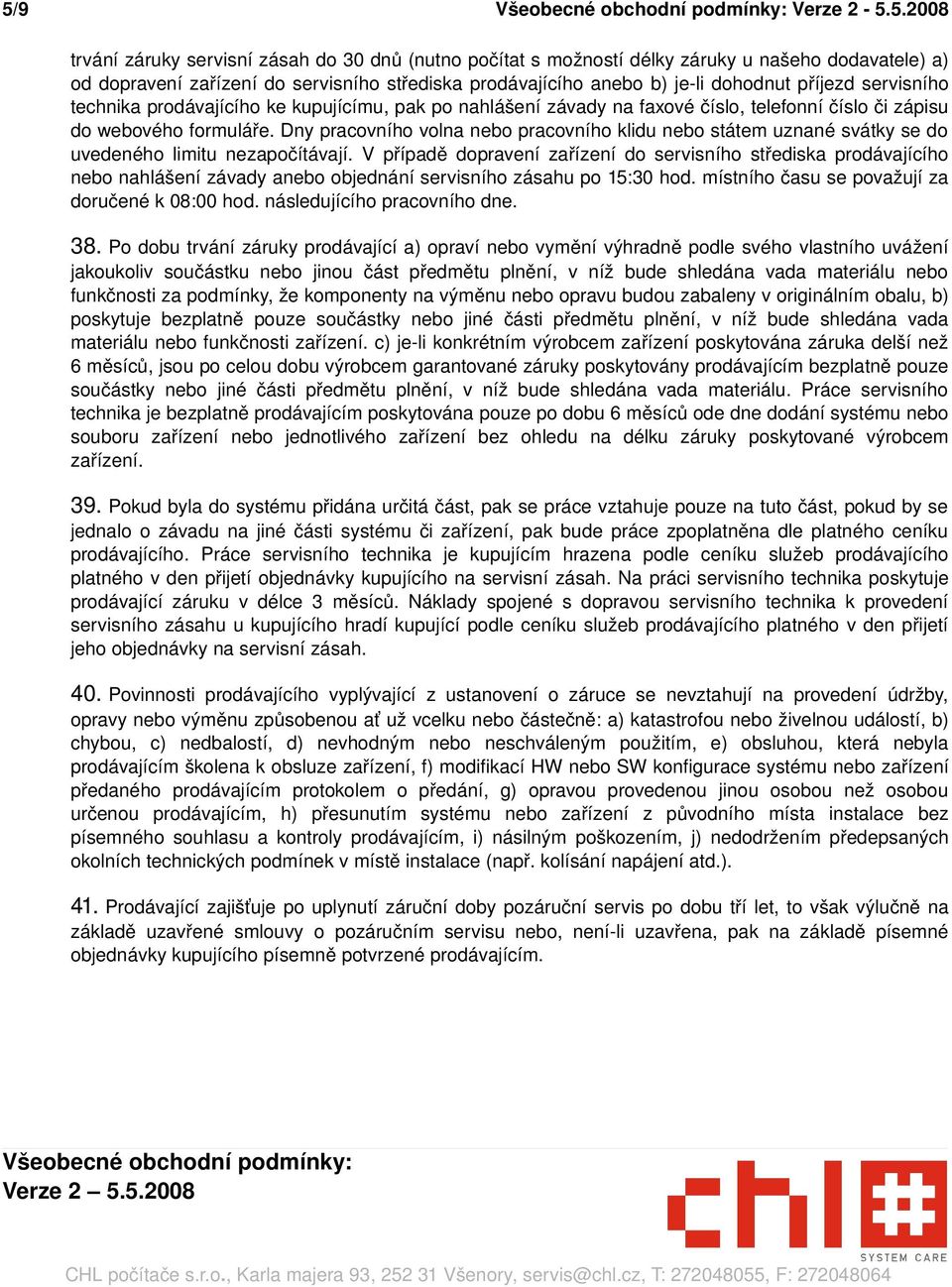 Dny pracovního volna nebo pracovního klidu nebo státem uznané svátky se do uvedeného limitu nezapočítávají.