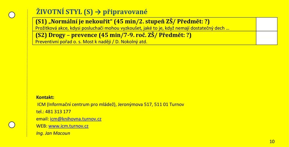 (45 min/7-9. roč. ZŠ/ Předmět:?) Preventivní pořad o. s. Most k naději / D. Nokolný atd.