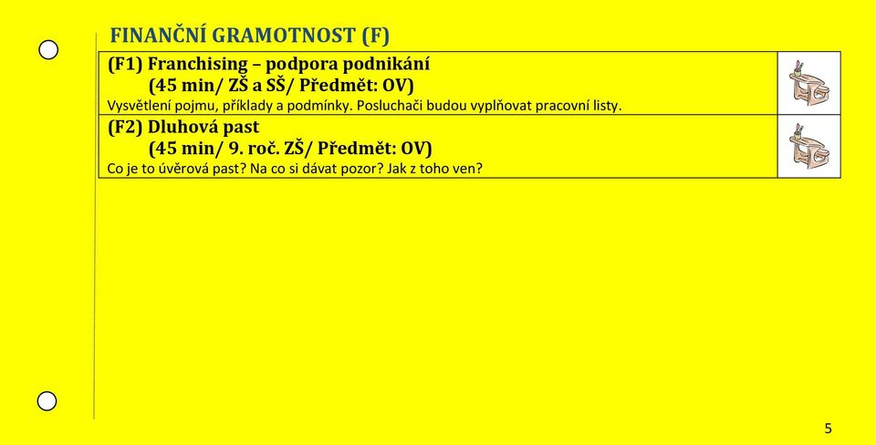 Posluchači budou vyplňovat pracovní listy. (F2) Dluhová past (45 min/ 9.