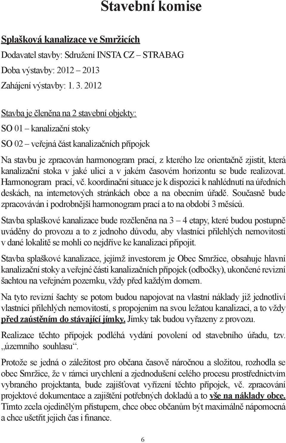 kanalizační stoka v jaké ulici a v jakém časovém horizontu se bude realizovat. Harmonogram prací, vč.