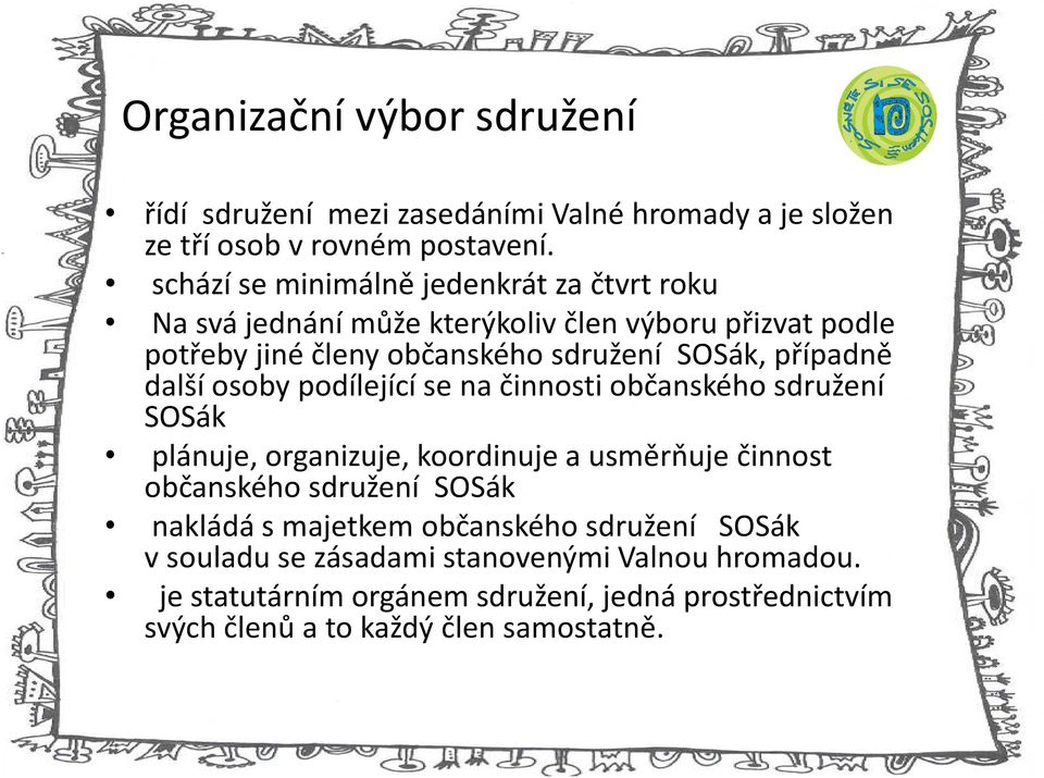 případně další osoby podílející se na činnosti občanského sdružení SOSák plánuje, organizuje, koordinuje a usměrňuje činnost občanského sdružení SOSák