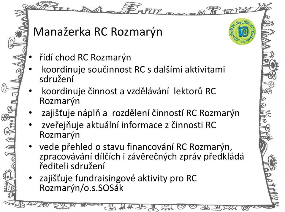 zveřejňuje aktuální informace z činnosti RC Rozmarýn vede přehled o stavu financování RC Rozmarýn,