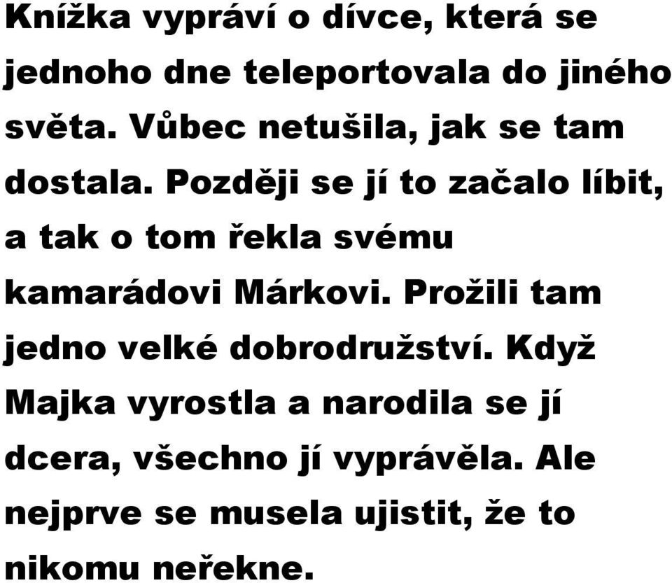 Později se jí to začalo líbit, a tak o tom řekla svému kamarádovi Márkovi.