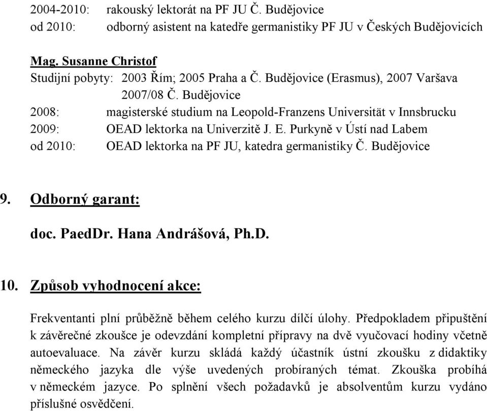 Purkyně v Ústí nad Labem od 2010: OEAD lektorka na PF JU, katedra germanistiky Č. Budějovice 9. Odborný garant: doc. PaedDr. Hana 10.