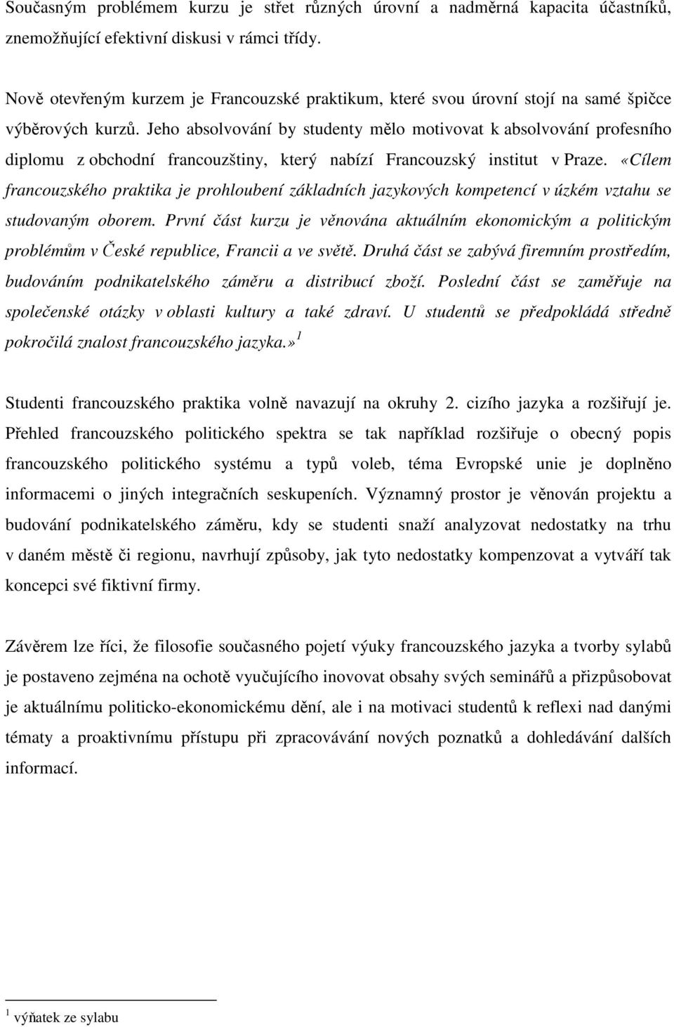 Jeho absolvování by studenty mělo motivovat k absolvování profesního diplomu z obchodní francouzštiny, který nabízí Francouzský institut v Praze.