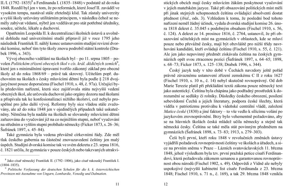 Rozdíl byl jen v tom, e po reformách, které Josef II. zavádìl ve vysokém tempu, nastával stále zøetelnìji klid.