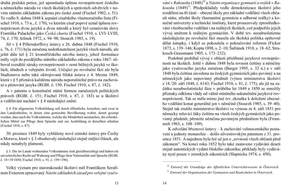 170), ve kterém císaø poprvé uznal úplnou rovnoprávnost dvou jazykù a dvou národù a který byl oznaèován slovy Františka Palackého jako Èeská charta (Fischel 1910, s. LVI LVIII, 74, è.