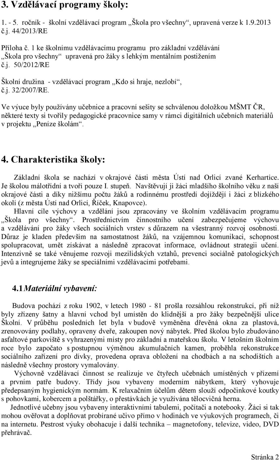 50/2012/RE Školní družina - vzdělávací program Kdo si hraje, nezlobí, č.j. 32/2007/RE.