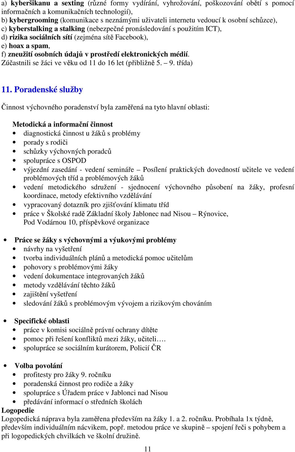 elektronických médií. Zúčastnili se žáci ve věku od 11 do 16 let (přibližně 5. 9. třída) 11.