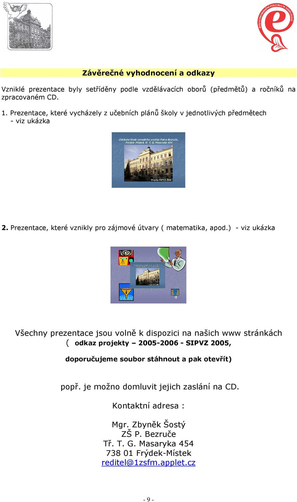 Masaryka 454 Projekt SIPVZ 2005 2. Prezentace, které vznikly pro zájmové útvary ( matematika, apod.