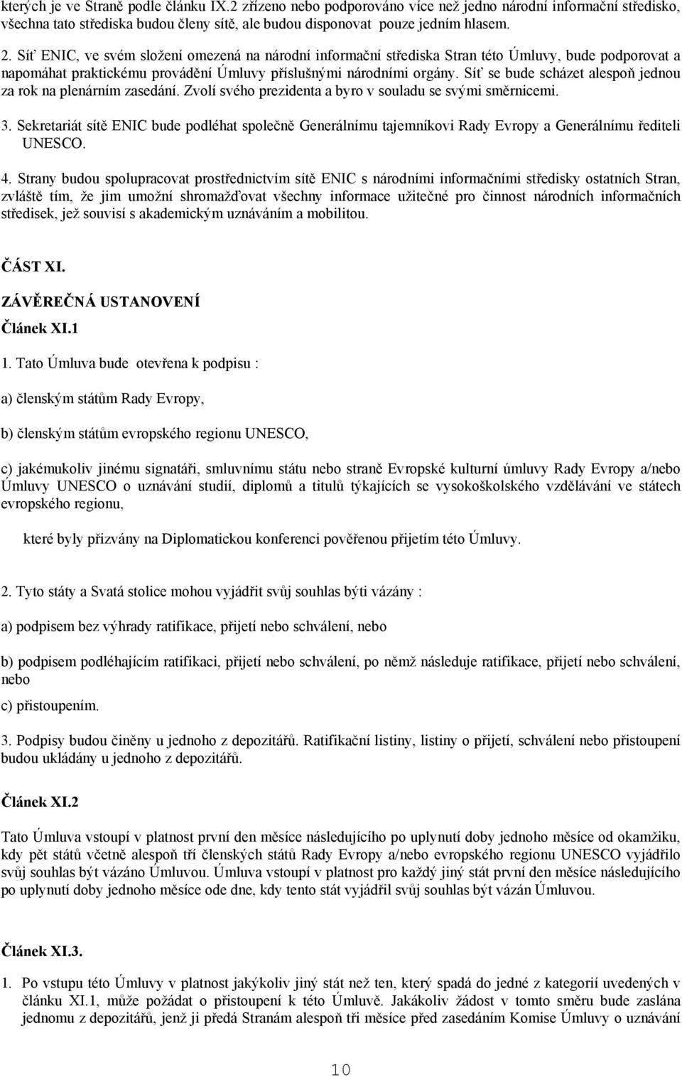 Síť se bude scházet alespoň jednou za rok na plenárním zasedání. Zvolí svého prezidenta a byro v souladu se svými směrnicemi. 3.