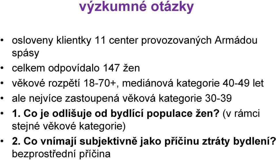 zastoupená věková kategorie 30-39 1. Co je odlišuje od bydlící populace žen?