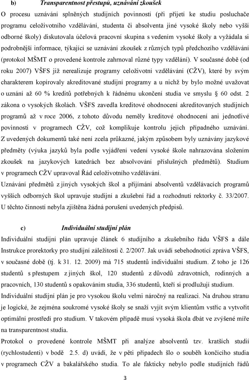 vzdělávání (protokol MŠMT o provedené kontrole zahrnoval různé typy vzdělání).