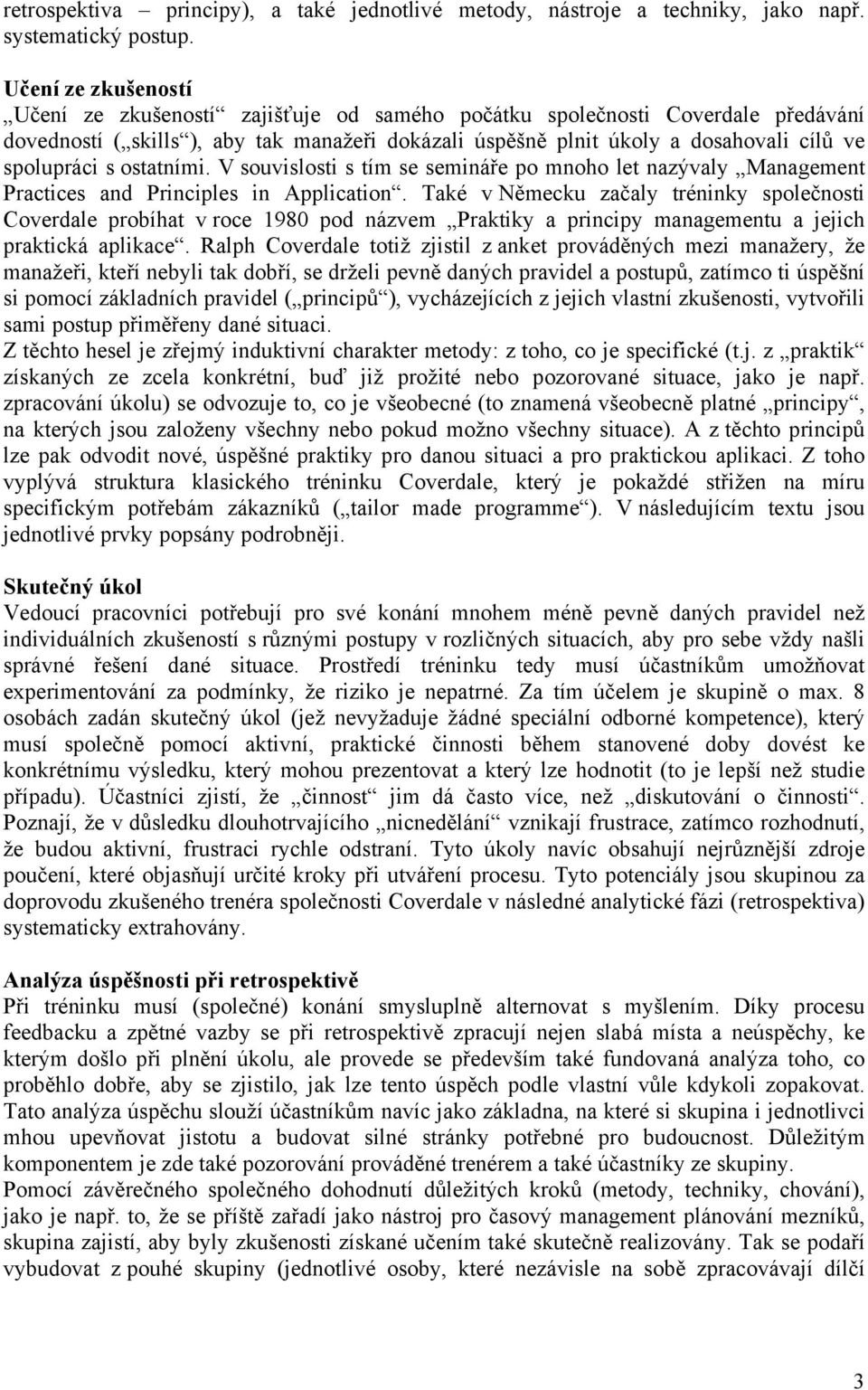 spolupráci s ostatními. V souvislosti s tím se semináře po mnoho let nazývaly Management Practices and Principles in Application.