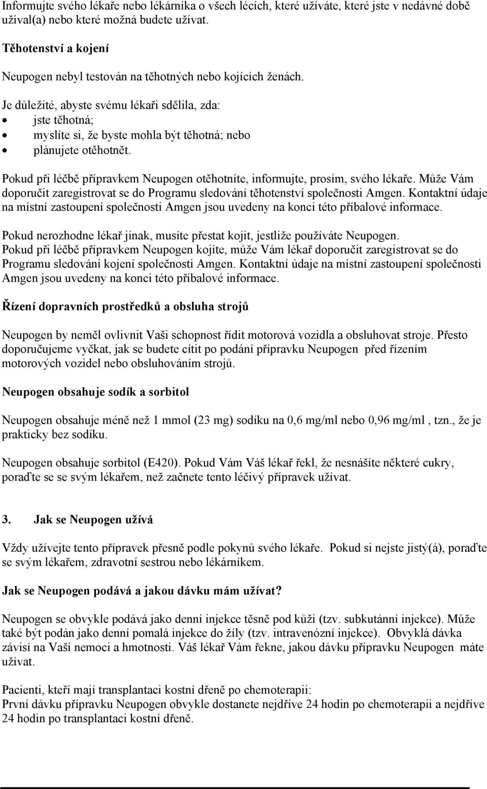 Je důležité, abyste svému lékaři sdělila, zda: jste těhotná; myslíte si, že byste mohla být těhotná; nebo plánujete otěhotnět.