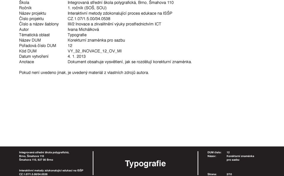 a zkvalitnění výuky prostřednictvím ICT Autor Ivana Michálková Tématická oblast Typografi e Název DUM Korekturní znaménka Pořadová číslo DUM