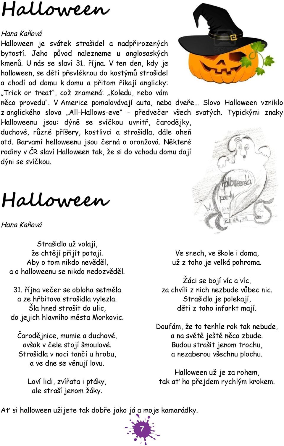 V Americe pomalovávají auta, nebo dveře Slovo Halloween vzniklo z anglického slova All-Hallows-eve - předvečer všech svatých.