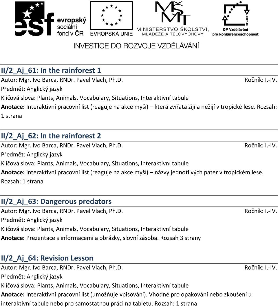 Rozsah: 1 strana II/2_Aj_63: Dangerous predators Anotace: Prezentace s informacemi a obrázky, slovní zásoba.