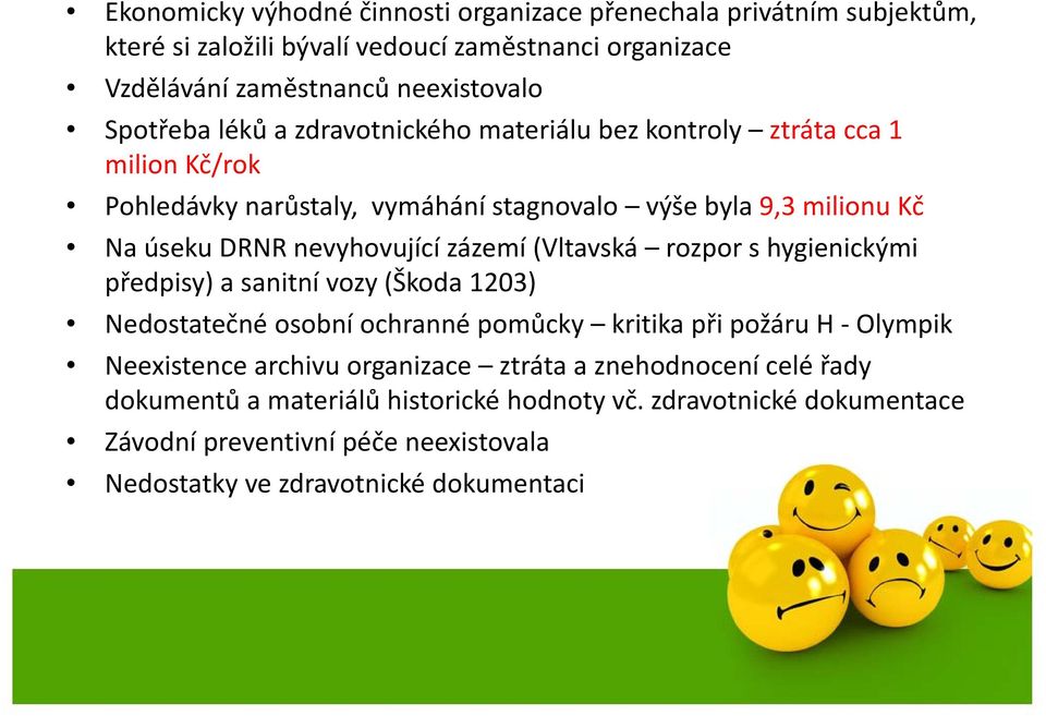 (Vltavská rozpor shygienickými předpisy) a sanitní vozy (Škoda 1203) Nedostatečné osobní ochranné pomůcky kritika při požáru H Olympik Neexistence archivu organizace ztráta