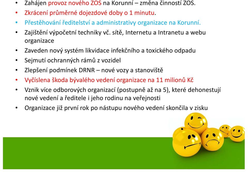 sítě, Internetu a Intranetu a webu organizace Zaveden nový systém likvidace infekčního a toxického odpadu Sejmutí ochranných rámů zvozidel Zlepšení podmínek