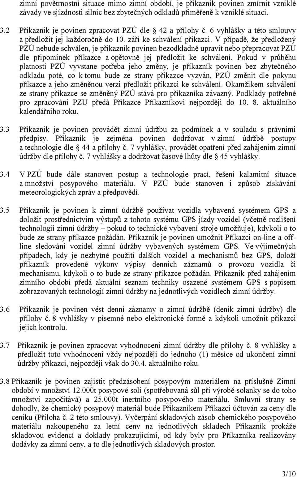 V případě, že předložený PZÚ nebude schválen, je příkazník povinen bezodkladně upravit nebo přepracovat PZÚ dle připomínek příkazce aopětovně jej předložit ke schválení.