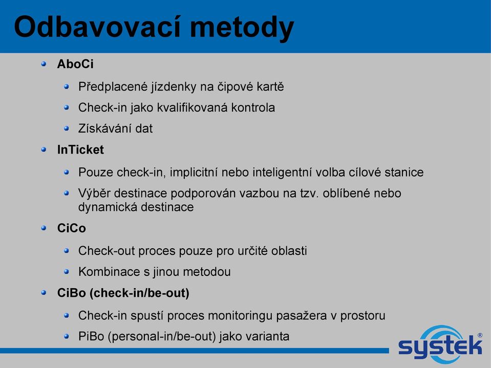 tzv. oblíbené nebo dynamická destinace CiCo Check-out proces pouze pro určité oblasti Kombinace s jinou metodou