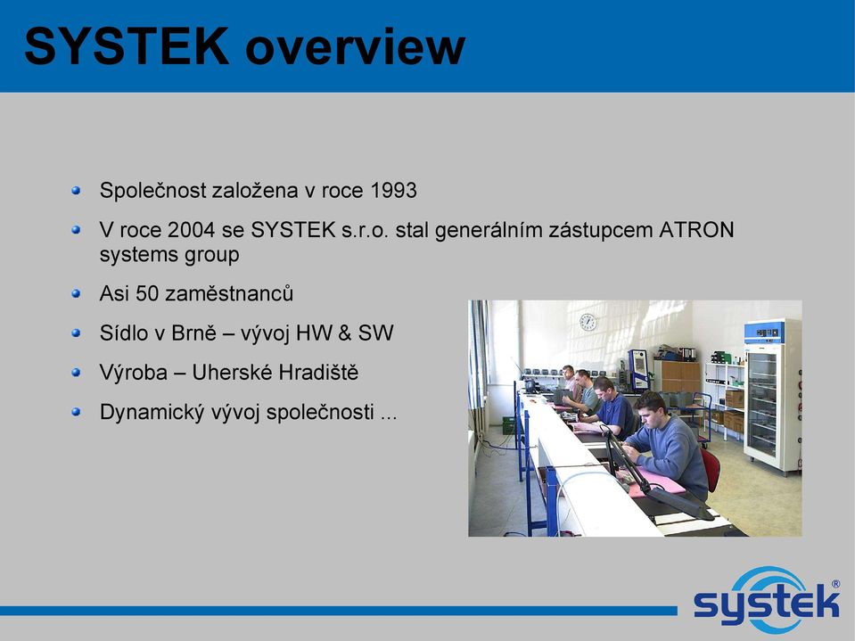 stal generálním zástupcem ATRON systems group Asi 50