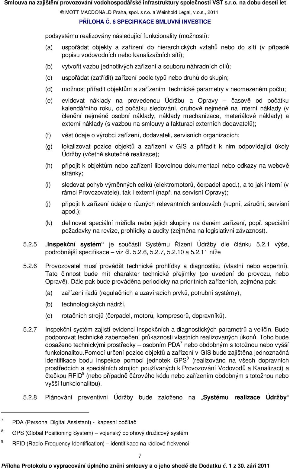 evidovat náklady na provedenou Údržbu a Opravy časově od počátku kalendářního roku, od počátku sledování, druhově nejméně na interní náklady (v členění nejméně osobní náklady, náklady mechanizace,