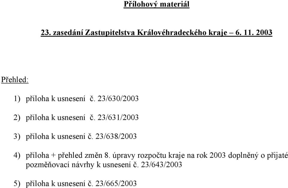 23/631/2003 3) příloha k usnesení č. 23/638/2003 4) příloha + přehled změn 8.