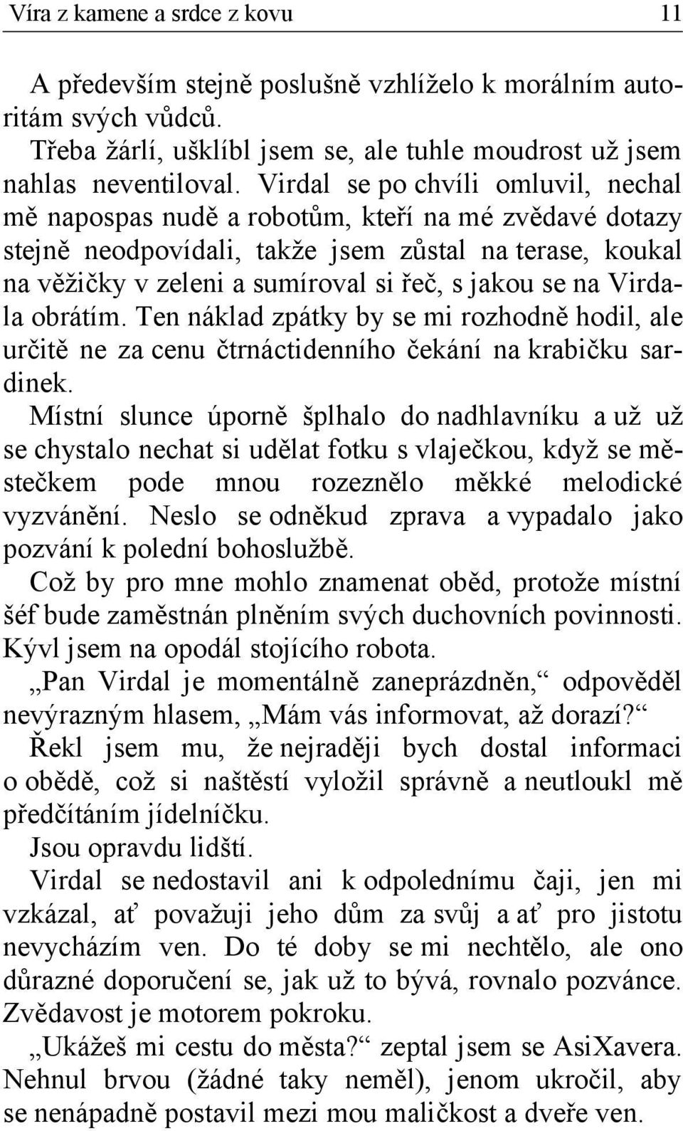 na Virdala obrátím. Ten náklad zpátky by se mi rozhodně hodil, ale určitě ne za cenu čtrnáctidenního čekání na krabičku sardinek.