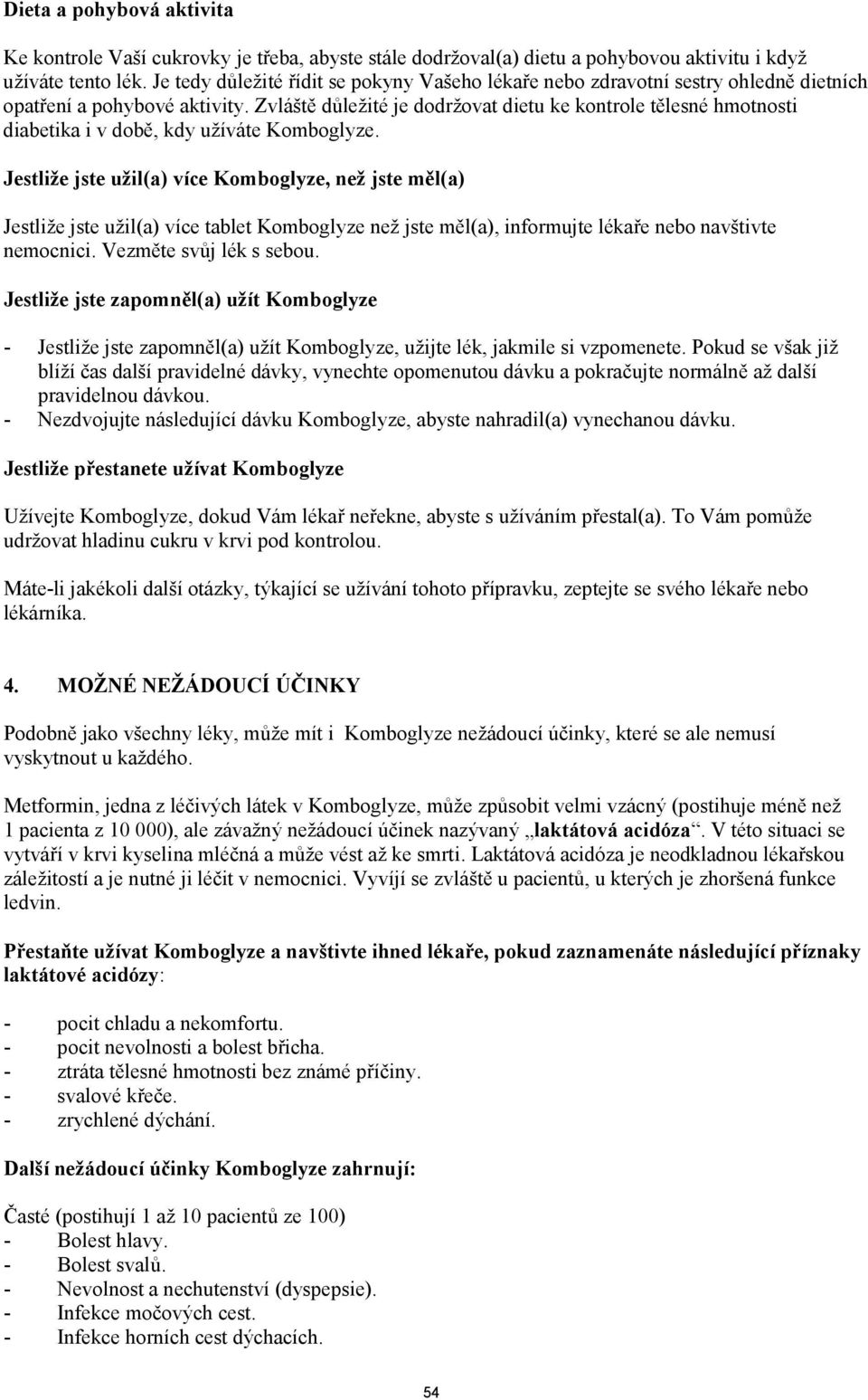 Zvláště důležité je dodržovat dietu ke kontrole tělesné hmotnosti diabetika i v době, kdy užíváte Komboglyze.