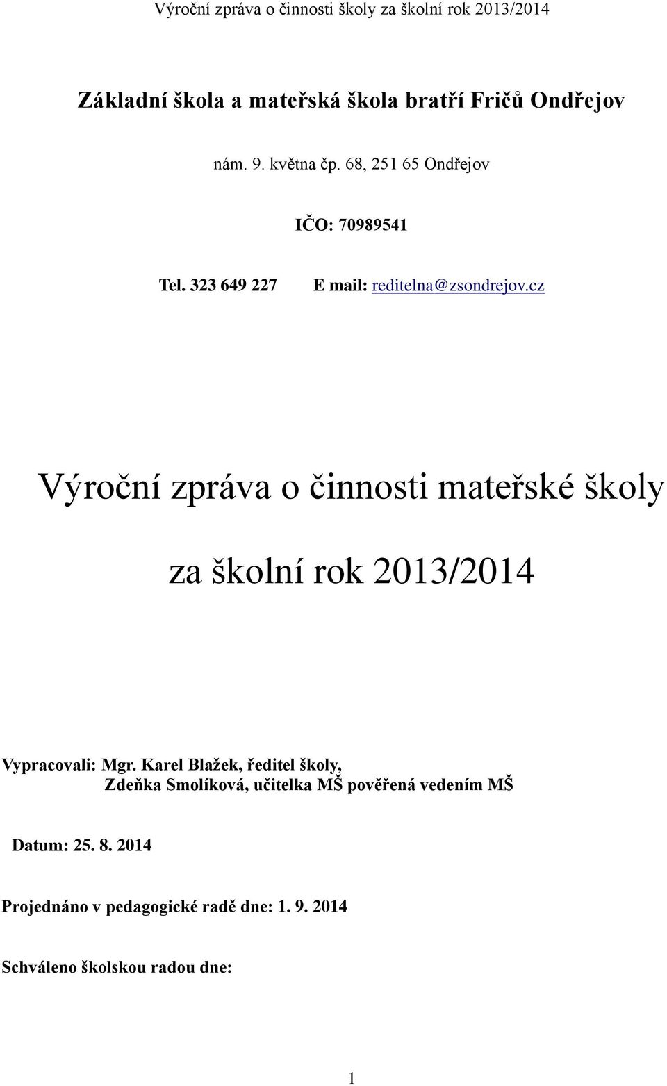 cz Výroční zpráva o činnosti mateřské školy za školní rok 2013/2014 Vypracovali: Mgr.