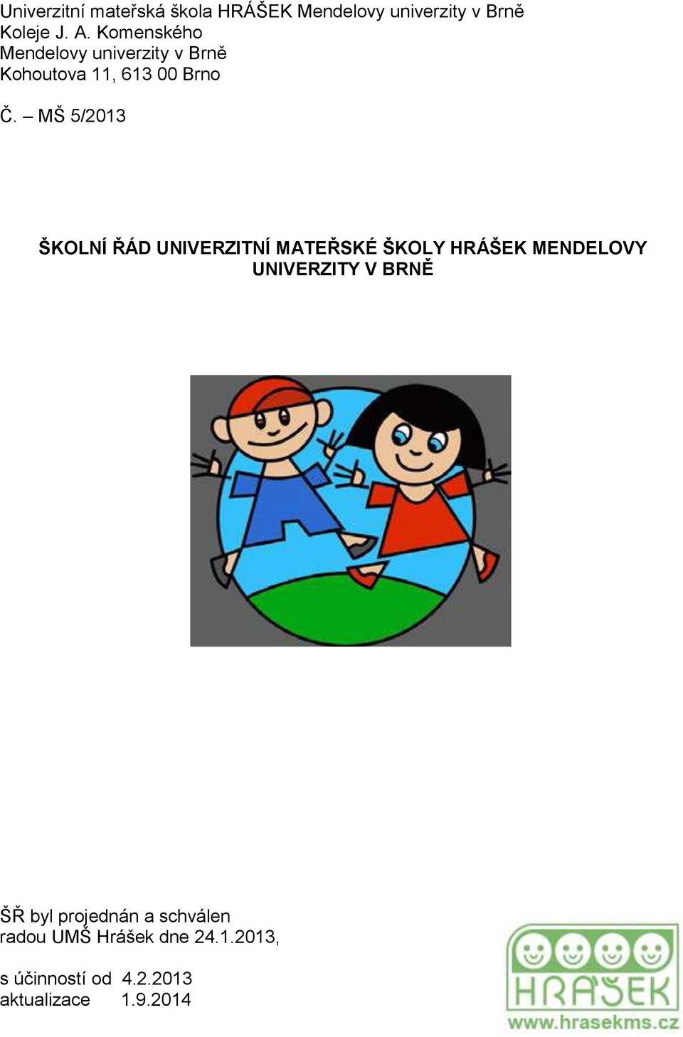 MŠ 5/2013 ŠKOLNÍ ŘÁD UNIVERZITNÍ MATEŘSKÉ ŠKOLY HRÁŠEK MENDELOVY UNIVERZITY V BRNĚ