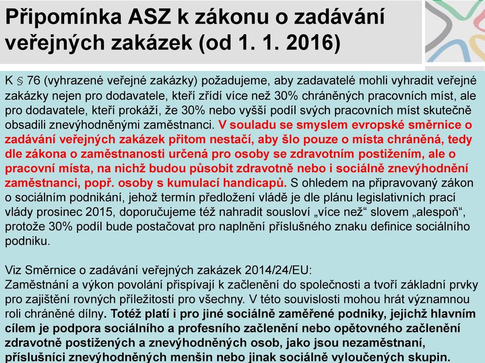 V této souvislosti mohou hrát významnou roli chráněné dílny.