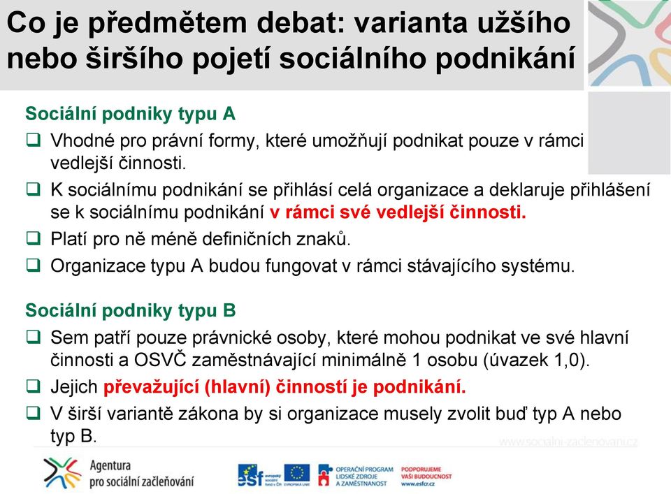 Platí pro ně méně definičních znaků. Organizace typu A budou fungovat v rámci stávajícího systému.